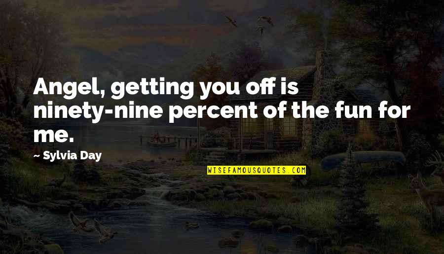 Vanguard 2020 Quotes By Sylvia Day: Angel, getting you off is ninety-nine percent of