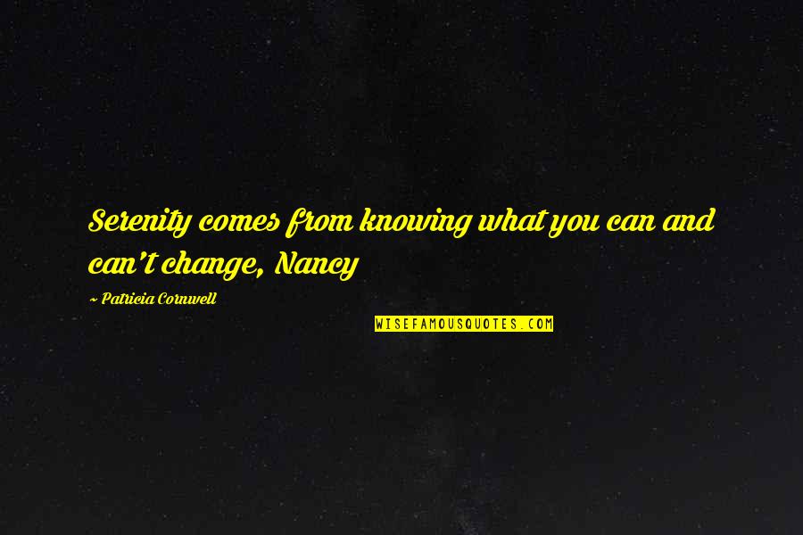 Vanguard Bandits Quotes By Patricia Cornwell: Serenity comes from knowing what you can and