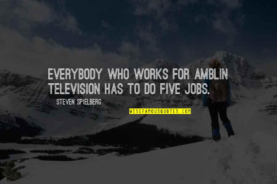 Vanguard Best Quotes By Steven Spielberg: Everybody who works for Amblin Television has to Vanguard Best Quotes By Steven Spielberg: Everybody who works for Amblin Television has to