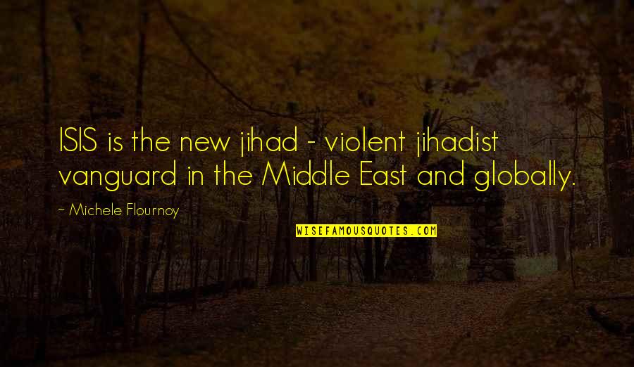 Vanguard Quotes By Michele Flournoy: ISIS is the new jihad - violent jihadist