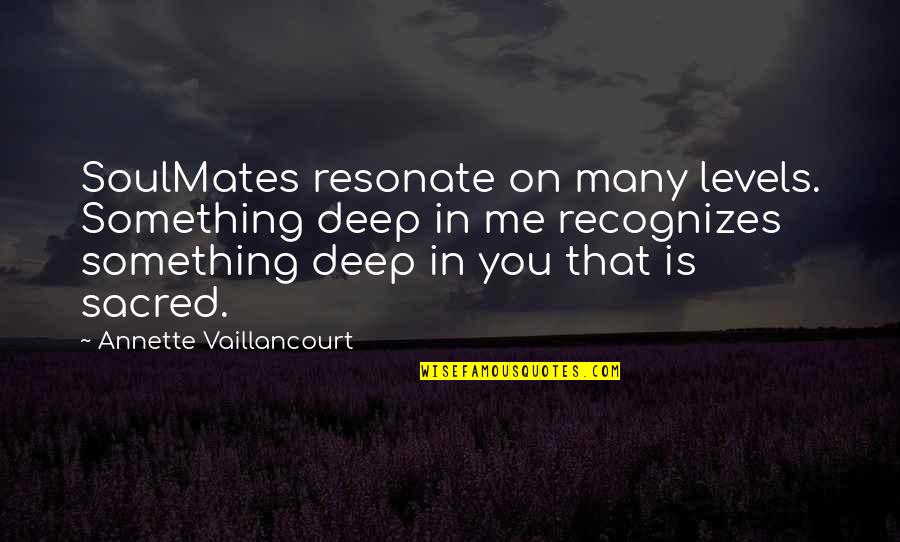 Vanguard Spia Quote Quotes By Annette Vaillancourt: SoulMates resonate on many levels. Something deep in