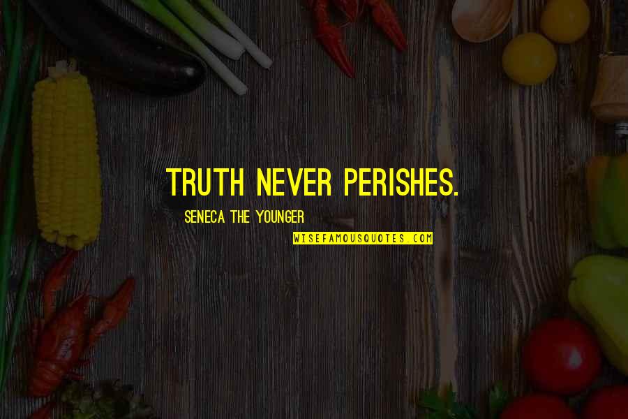 Vanguardia Quotes By Seneca The Younger: Truth never perishes.