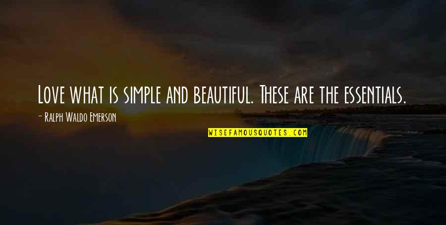 Vanguardia Saltillo Quotes By Ralph Waldo Emerson: Love what is simple and beautiful. These are