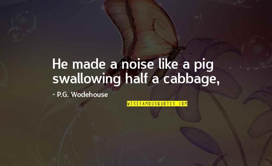 Vanguards Quotes By P.G. Wodehouse: He made a noise like a pig swallowing
