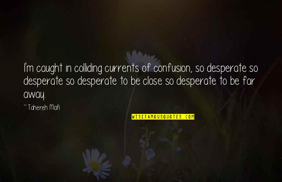 Vanguards Quotes By Tahereh Mafi: I'm caught in colliding currents of confusion, so Vanguards Quotes By Tahereh Mafi: I'm caught in colliding currents of confusion, so