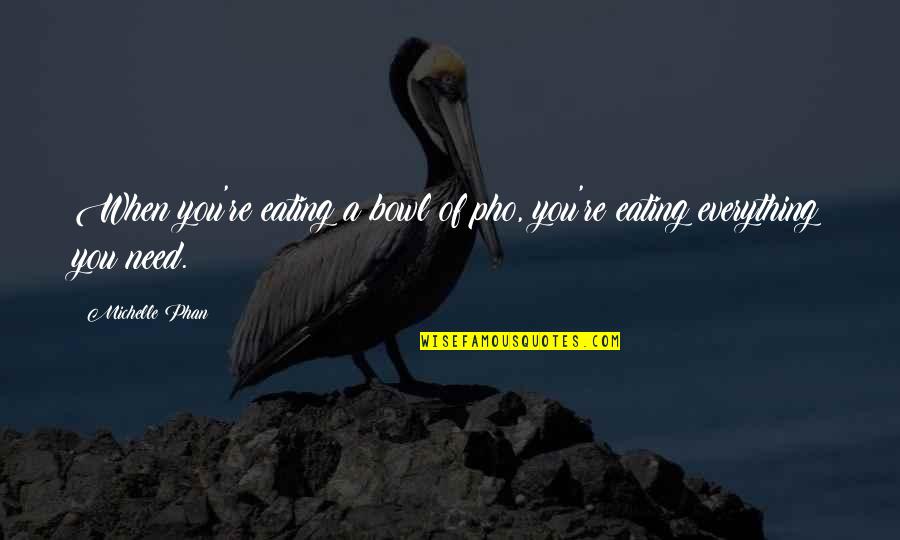 Vanhaverbeke Hout Quotes By Michelle Phan: When you're eating a bowl of pho, you're