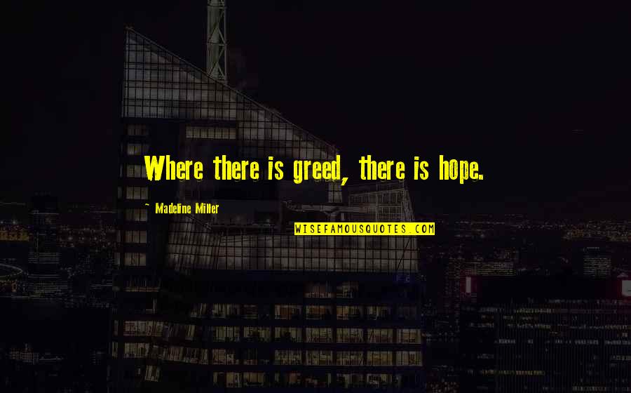 Vanhooren Gistel Quotes By Madeline Miller: Where there is greed, there is hope.