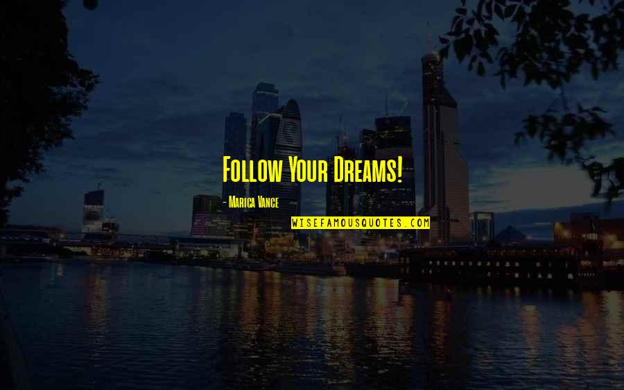 Vanhooren Gistel Quotes By Marica Vance: Follow Your Dreams!