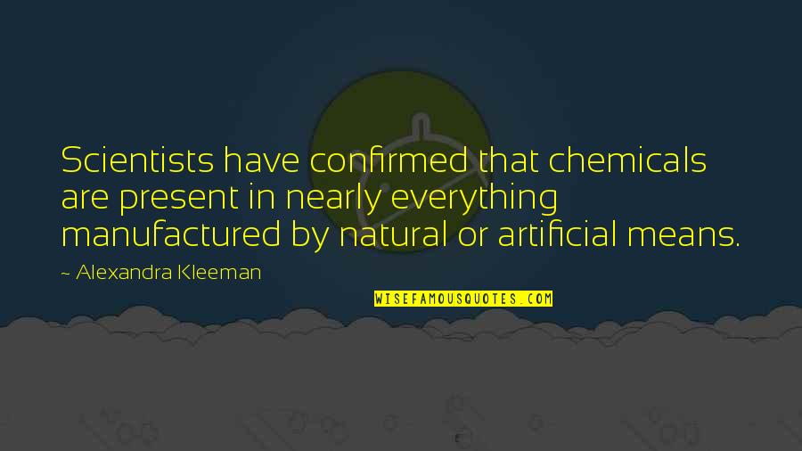 Vanhooren Polyester Quotes By Alexandra Kleeman: Scientists have confirmed that chemicals are present in Vanhooren Polyester Quotes By Alexandra Kleeman: Scientists have confirmed that chemicals are present in