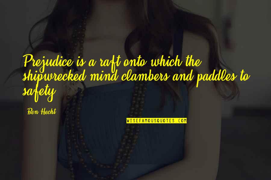 Vanhooren Polyester Quotes By Ben Hecht: Prejudice is a raft onto which the shipwrecked