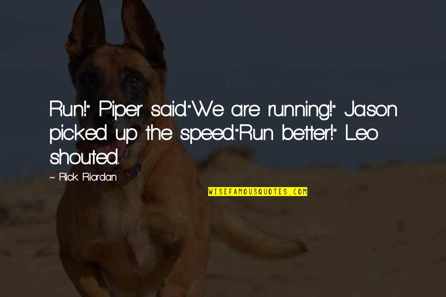 Vanhoose Education Quotes By Rick Riordan: Run!" Piper said."We are running!" Jason picked up