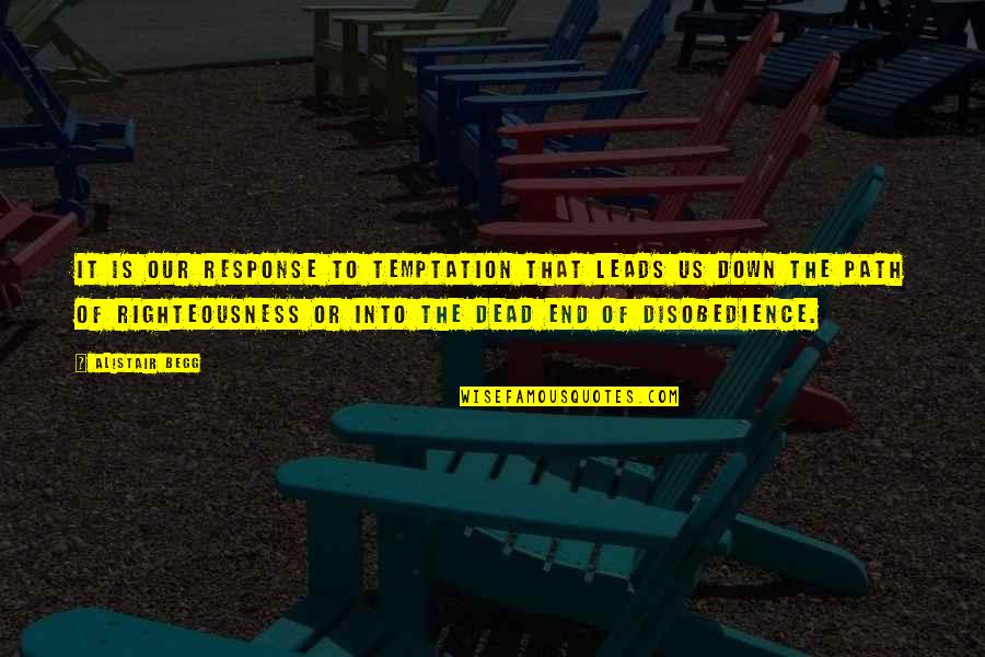 Vanhoozer Quotes By Alistair Begg: It is our response to temptation that leads Vanhoozer Quotes By Alistair Begg: It is our response to temptation that leads