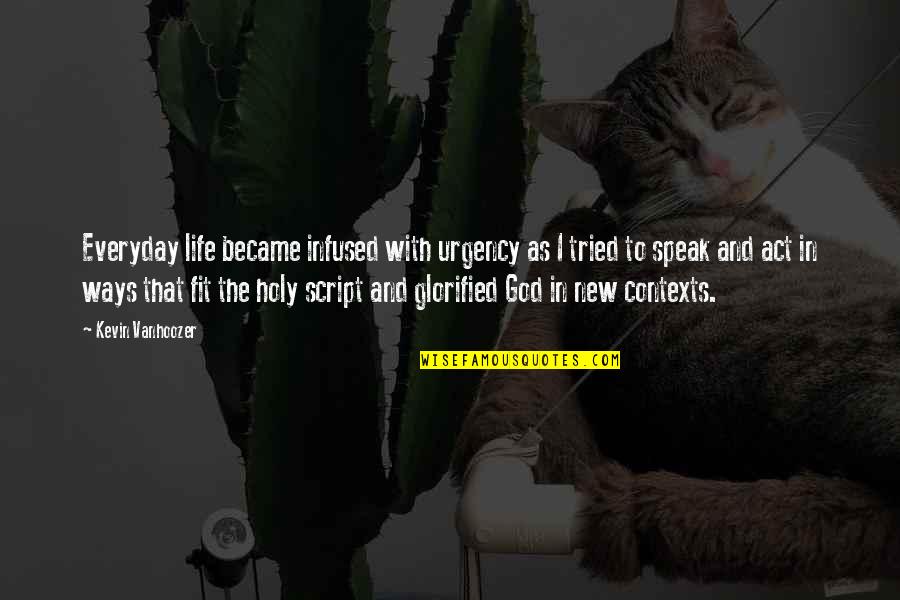 Vanhoozer Quotes By Kevin Vanhoozer: Everyday life became infused with urgency as I Vanhoozer Quotes By Kevin Vanhoozer: Everyday life became infused with urgency as I