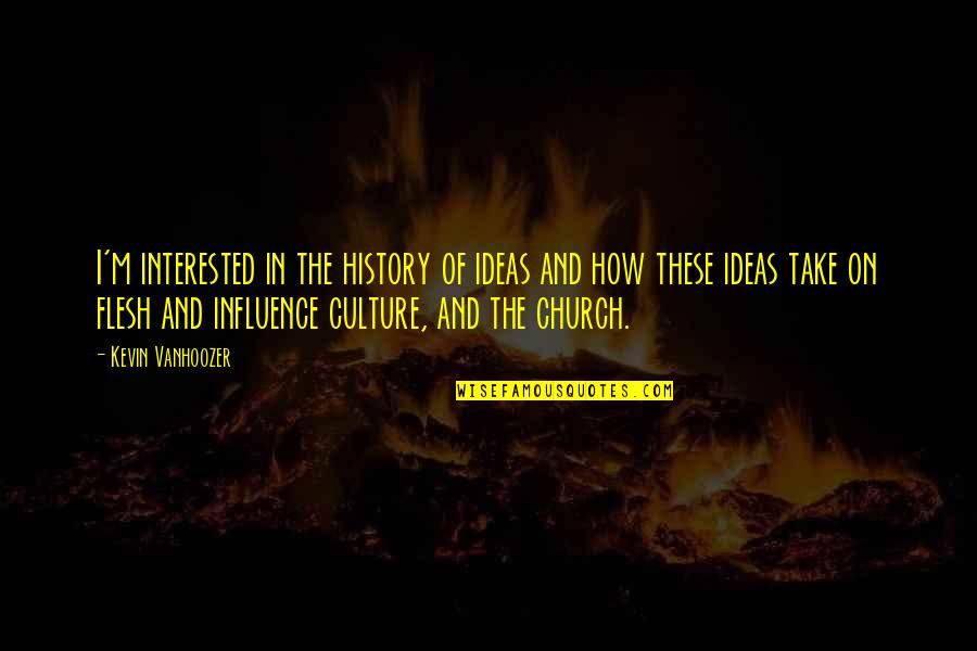 Vanhoozer Quotes By Kevin Vanhoozer: I'm interested in the history of ideas and