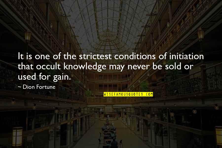 Vanhouwebvba Quotes By Dion Fortune: It is one of the strictest conditions of Vanhouwebvba Quotes By Dion Fortune: It is one of the strictest conditions of