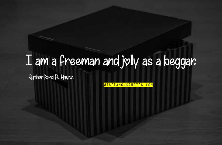Vanhouweling Quotes By Rutherford B. Hayes: I am a freeman and jolly as a