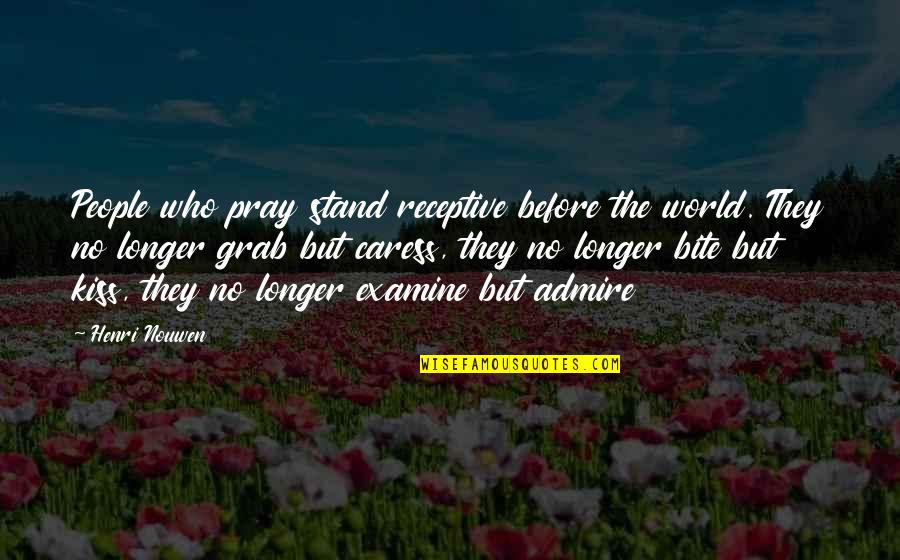 Vanidoso En Quotes By Henri Nouwen: People who pray stand receptive before the world.