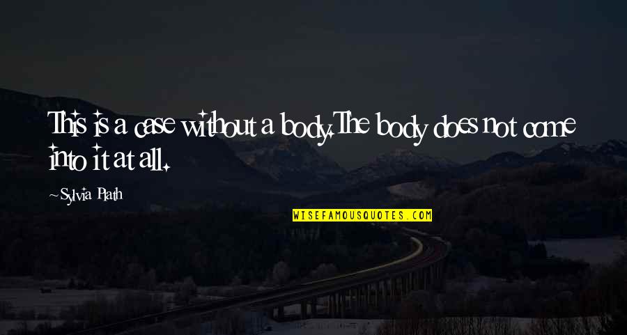 Vanidoso Significado Quotes By Sylvia Plath: This is a case without a body.The body