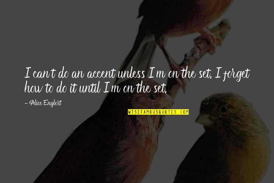 Vanier Institute Quotes By Alice Englert: I can't do an accent unless I'm on