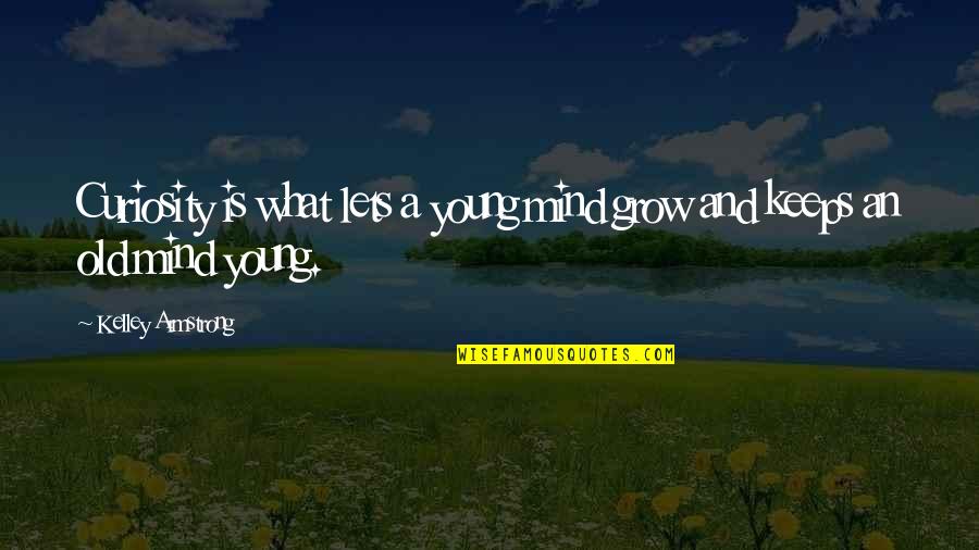 Vanier Moodle Quotes By Kelley Armstrong: Curiosity is what lets a young mind grow