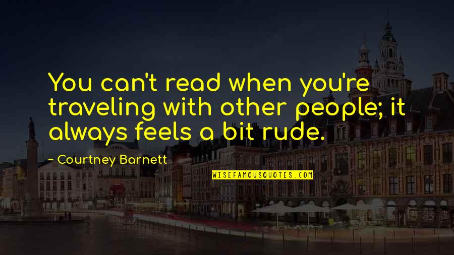Vaniglia Itegem Quotes By Courtney Barnett: You can't read when you're traveling with other Vaniglia Itegem Quotes By Courtney Barnett: You can't read when you're traveling with other