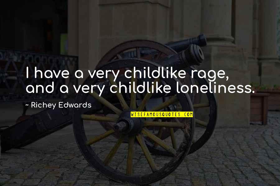 Vaniglia Itegem Quotes By Richey Edwards: I have a very childlike rage, and a Vaniglia Itegem Quotes By Richey Edwards: I have a very childlike rage, and a