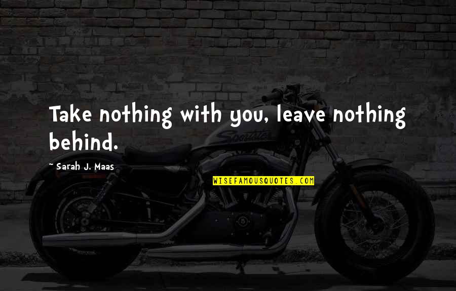 Vanilla Ice Movie Quotes By Sarah J. Maas: Take nothing with you, leave nothing behind. Vanilla Ice Movie Quotes By Sarah J. Maas: Take nothing with you, leave nothing behind.