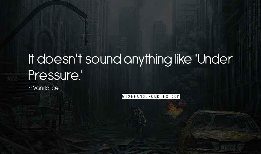 Vanilla Ice quotes: It doesn't sound anything like 'Under Pressure.'