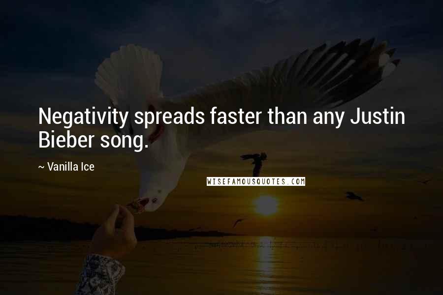 Vanilla Ice quotes: Negativity spreads faster than any Justin Bieber song.