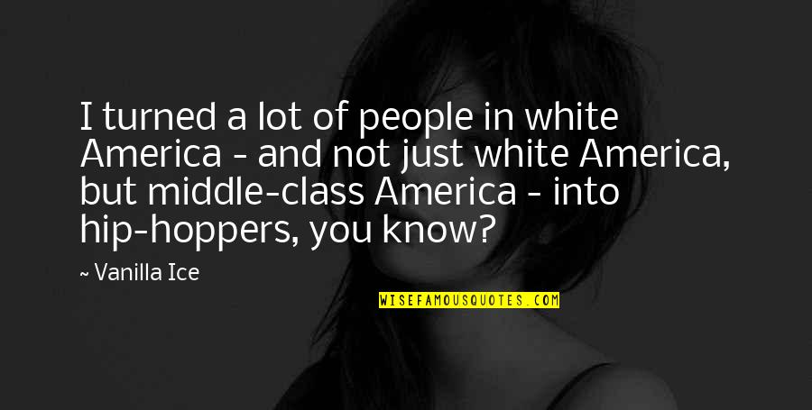 Vanilla Ice Quotes By Vanilla Ice: I turned a lot of people in white Vanilla Ice Quotes By Vanilla Ice: I turned a lot of people in white