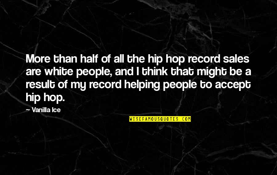Vanilla Ice Quotes By Vanilla Ice: More than half of all the hip hop Vanilla Ice Quotes By Vanilla Ice: More than half of all the hip hop