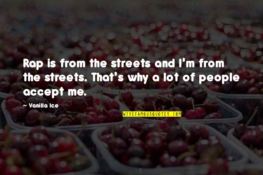Vanilla People Quotes By Vanilla Ice: Rap is from the streets and I'm from