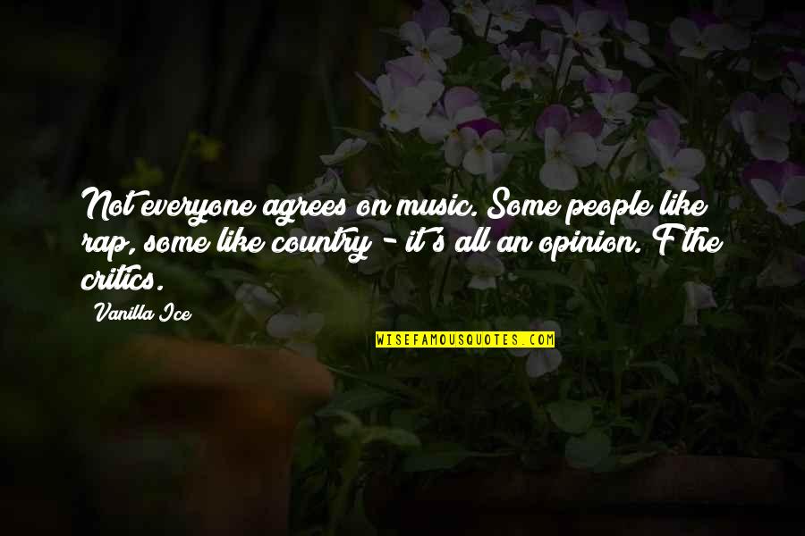 Vanilla People Quotes By Vanilla Ice: Not everyone agrees on music. Some people like