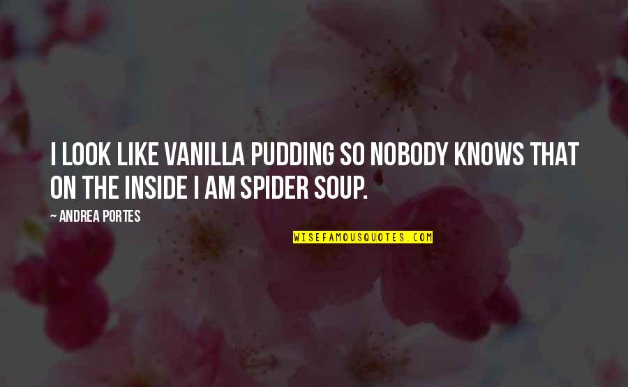 Vanilla Quotes By Andrea Portes: I look like vanilla pudding so nobody knows