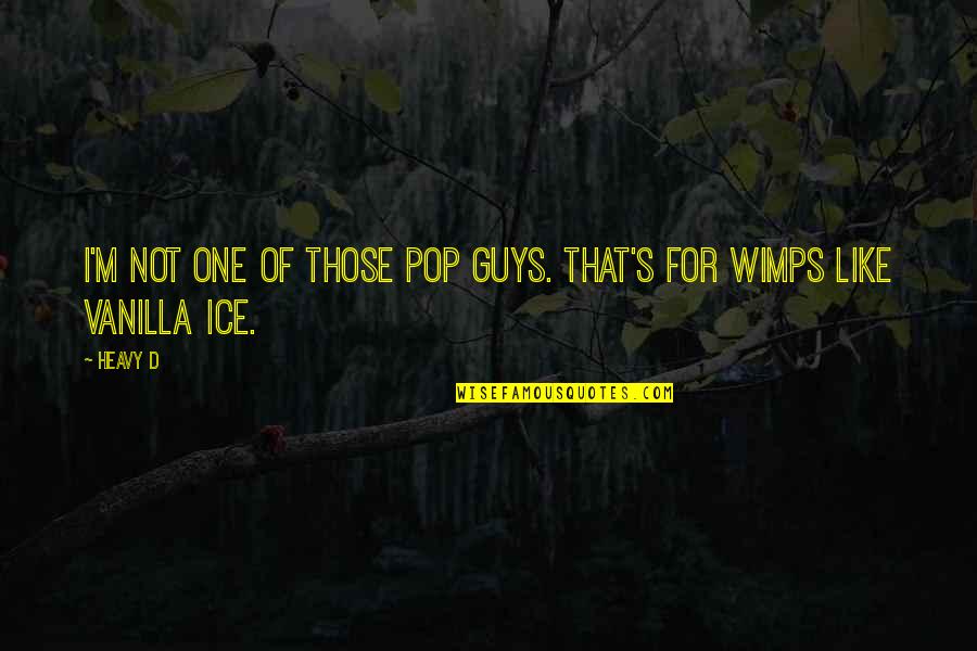Vanilla Quotes By Heavy D: I'm not one of those pop guys. That's