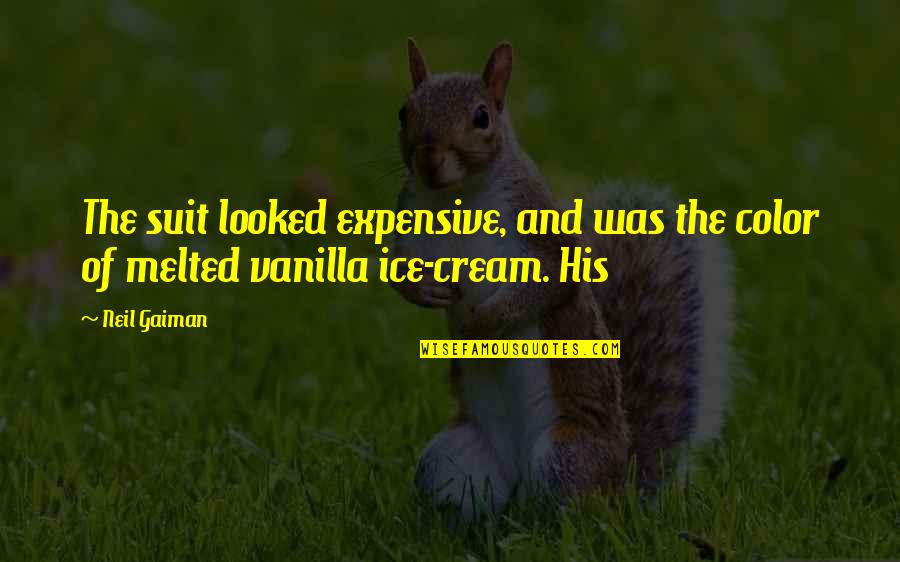 Vanilla Quotes By Neil Gaiman: The suit looked expensive, and was the color