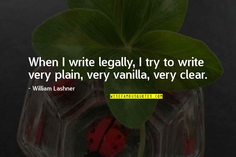 Vanilla Quotes By William Lashner: When I write legally, I try to write