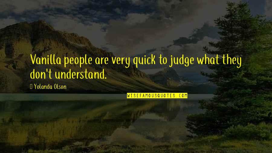 Vanilla Quotes By Yolanda Olson: Vanilla people are very quick to judge what