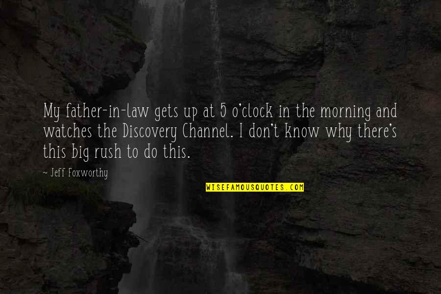 Vanillasoft Quotes By Jeff Foxworthy: My father-in-law gets up at 5 o'clock in Vanillasoft Quotes By Jeff Foxworthy: My father-in-law gets up at 5 o'clock in
