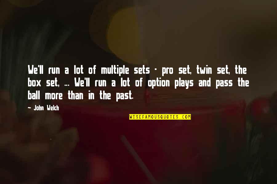 Vanillasoft Quotes By John Welch: We'll run a lot of multiple sets - Vanillasoft Quotes By John Welch: We'll run a lot of multiple sets -