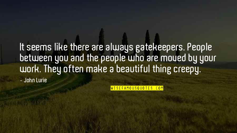 Vanillepudding Quotes By John Lurie: It seems like there are always gatekeepers. People Vanillepudding Quotes By John Lurie: It seems like there are always gatekeepers. People