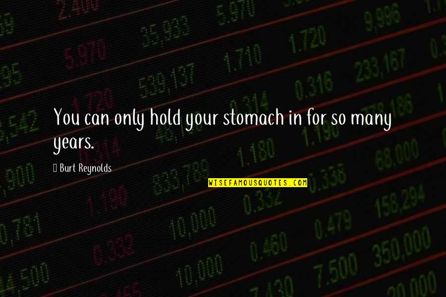 Vanillin Msds Quotes By Burt Reynolds: You can only hold your stomach in for