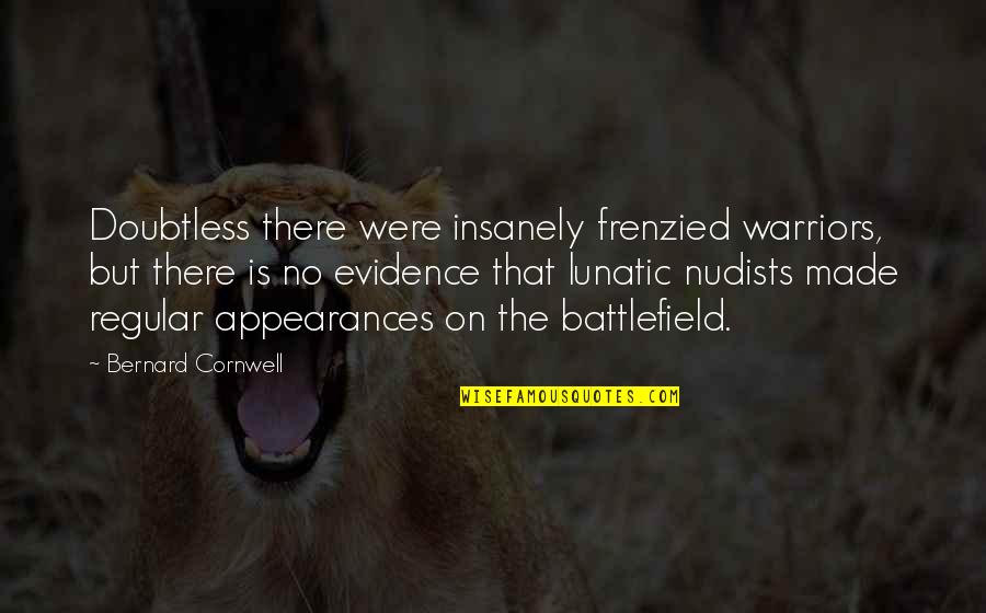Vanillin Sherwin Williams Quotes By Bernard Cornwell: Doubtless there were insanely frenzied warriors, but there Vanillin Sherwin Williams Quotes By Bernard Cornwell: Doubtless there were insanely frenzied warriors, but there