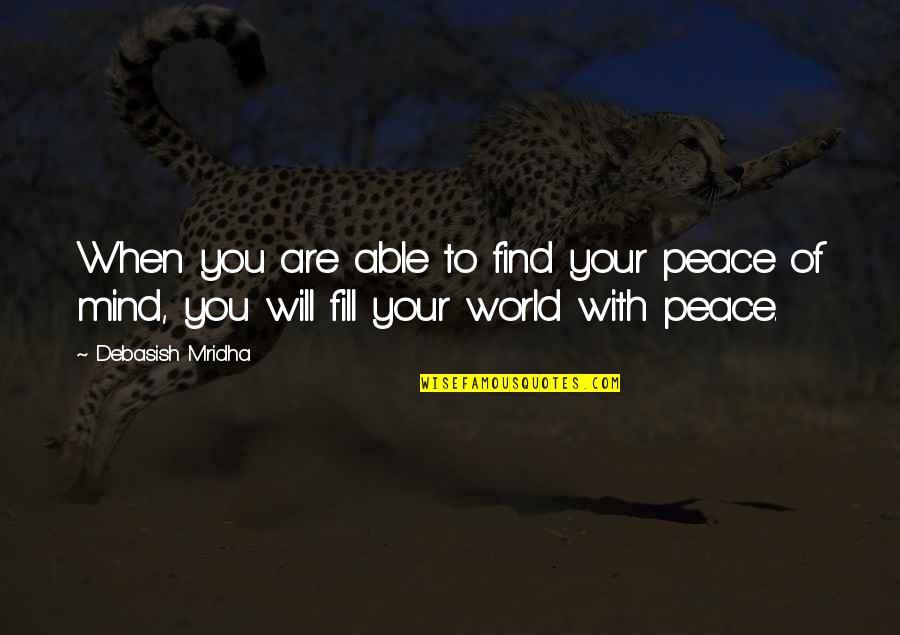 Vanillish Evolution Quotes By Debasish Mridha: When you are able to find your peace Vanillish Evolution Quotes By Debasish Mridha: When you are able to find your peace