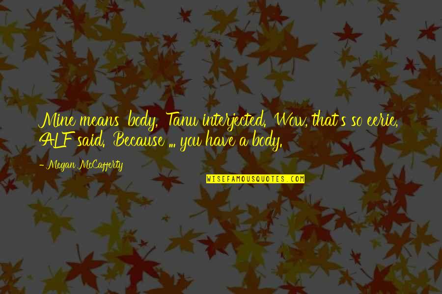 Vanillish Evolution Quotes By Megan McCafferty: Mine means 'body,' Tanu interjected. 'Wow, that's so Vanillish Evolution Quotes By Megan McCafferty: Mine means 'body,' Tanu interjected. 'Wow, that's so