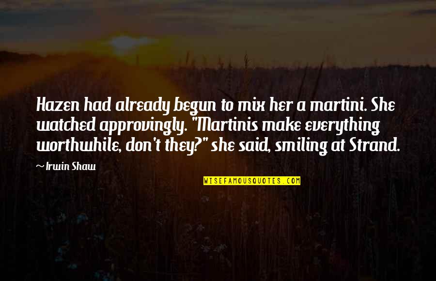 Vanimesole Quotes By Irwin Shaw: Hazen had already begun to mix her a