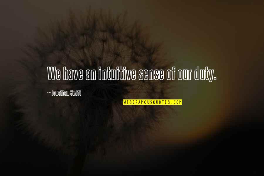 Vanimesole Quotes By Jonathan Swift: We have an intuitive sense of our duty.