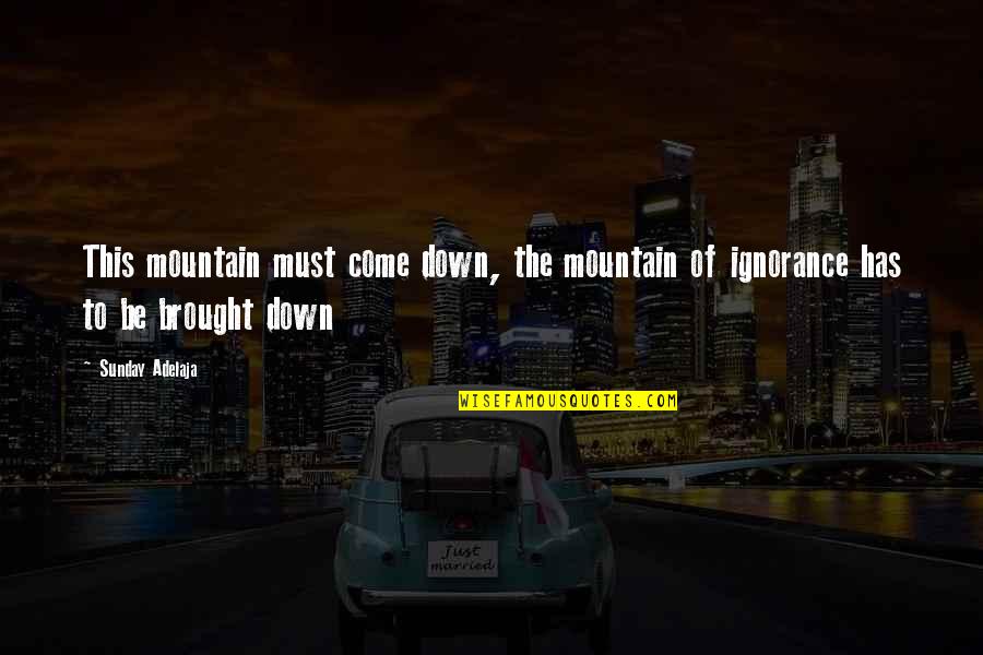 Vanimesole Quotes By Sunday Adelaja: This mountain must come down, the mountain of