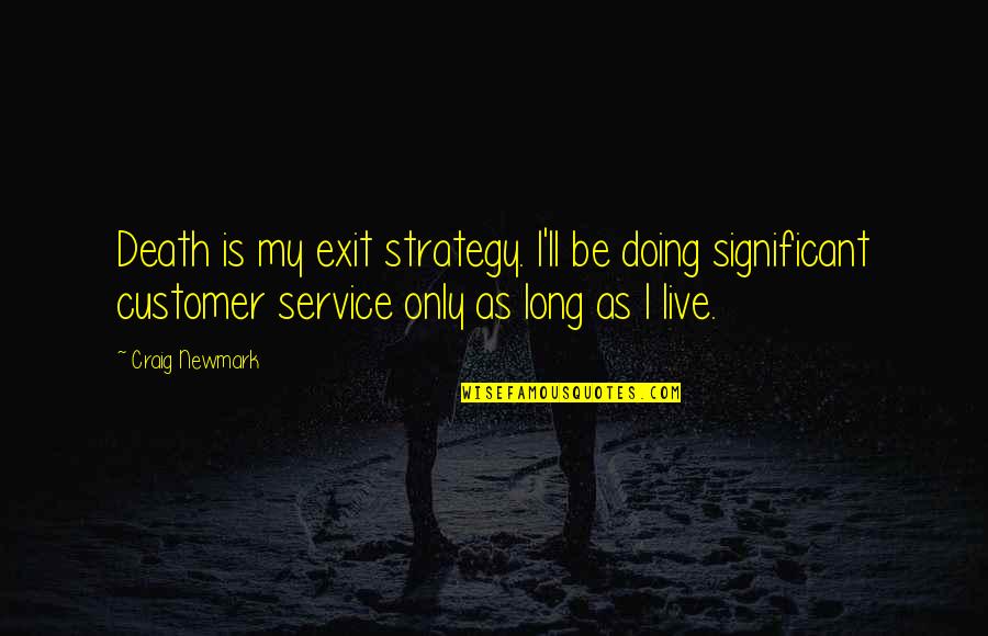 Vanina Ickx Quotes By Craig Newmark: Death is my exit strategy. I'll be doing Vanina Ickx Quotes By Craig Newmark: Death is my exit strategy. I'll be doing