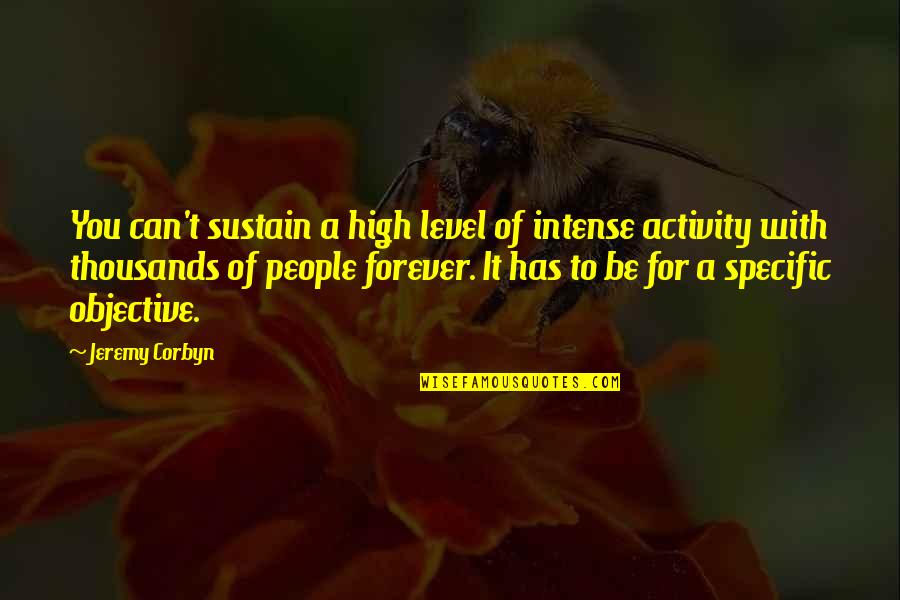 Vanise Pemba Quotes By Jeremy Corbyn: You can't sustain a high level of intense Vanise Pemba Quotes By Jeremy Corbyn: You can't sustain a high level of intense